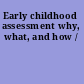 Early childhood assessment why, what, and how /