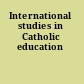 International studies in Catholic education