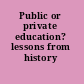 Public or private education? lessons from history /