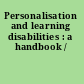 Personalisation and learning disabilities : a handbook /