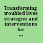 Transforming troubled lives strategies and interventions for children with social, emotional and behavioural difficulties /