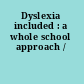 Dyslexia included : a whole school approach /
