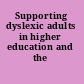 Supporting dyslexic adults in higher education and the workplace