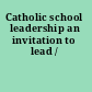 Catholic school leadership an invitation to lead /