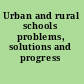 Urban and rural schools problems, solutions and progress /