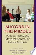 Mayors in the middle : politics, race, and mayoral control of urban schools /