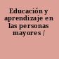 Educación y aprendizaje en las personas mayores /