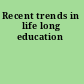 Recent trends in life long education