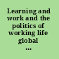 Learning and work and the politics of working life global transformations and collective identities in teaching, nursing and social work /