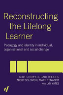 Reconstructing the lifelong learner pedagogy and identity in individual, organisational and social change /