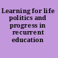 Learning for life politics and progress in recurrent education /