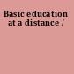Basic education at a distance /