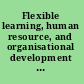 Flexible learning, human resource, and organisational development putting theory to work /