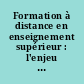 Formation à distance en enseignement supérieur : l'enjeu de la formation à l'enseignement /