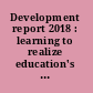 Development report 2018 : learning to realize education's promise /