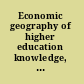 Economic geography of higher education knowledge, infrastructure and learning regions /