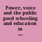 Power, voice and the public good schooling and education in global societies /