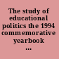 The study of educational politics the 1994 commemorative yearbook of the Politics of Education Association (1969-1994) /