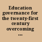 Education governance for the twenty-first century overcoming the structural barriers to school reform /