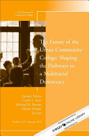 The future of the urban community college : shaping the pathways to a multiracial democracy /