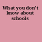 What you don't know about schools