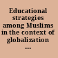 Educational strategies among Muslims in the context of globalization some national case studies /