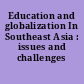 Education and globalization In Southeast Asia : issues and challenges /