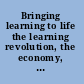 Bringing learning to life the learning revolution, the economy, and the individual /