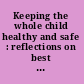 Keeping the whole child healthy and safe : reflections on best practices in learning, teaching, and leadership /