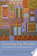 Growing up Muslim : Muslim college students in America tell their life stories /
