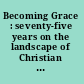 Becoming Grace : seventy-five years on the landscape of Christian higher education in America /