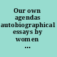 Our own agendas autobiographical essays by women associated with McGill University /