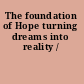 The foundation of Hope turning dreams into reality /