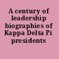 A century of leadership biographies of Kappa Delta Pi presidents /