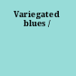 Variegated blues /