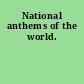 National anthems of the world.