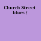 Church Street blues /