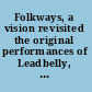 Folkways, a vision revisited the original performances of Leadbelly, Woody Guthrie, Pete Seeger