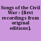 Songs of the Civil War : [first recordings from original editions].