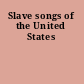 Slave songs of the United States