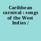 Caribbean carnival : songs of the West Indies /