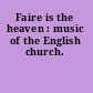 Faire is the heaven : music of the English church.