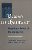 'Prions en chantant' : devotional songs of the trouvères /