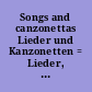 Songs and canzonettas Lieder und Kanzonetten = Lieder, ariettes et canzonettas /