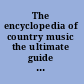 The encyclopedia of country music the ultimate guide to the music /
