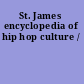 St. James encyclopedia of hip hop culture /