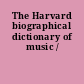 The Harvard biographical dictionary of music /