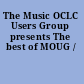 The Music OCLC Users Group presents The best of MOUG /