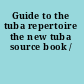 Guide to the tuba repertoire the new tuba source book /