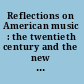 Reflections on American music : the twentieth century and the new millennium : a collection of essays presented in honor of the College Music Society /